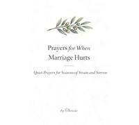 Prayers For When Marriage Hurts: Quiet Prayers for Seasons of Strain and Sorrow - A Christian Prayer Book for Marriage in Pain