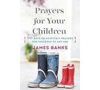 Prayers for Your Children: 90 Days of Heartfelt Prayers for Children of Any Age