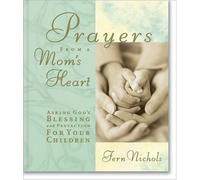 Prayers from a Mom's Heart: Asking God's Blessing and Protection for Your Children (Prayers from the Heart)