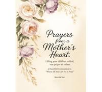Prayers From a Mother's Heart: Lifting Your Children To God One Prayer At A Time