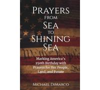 Prayers from Sea to Shining Sea: Marking America’s 250th Birthday with Prayers for Her People, Land, and Future