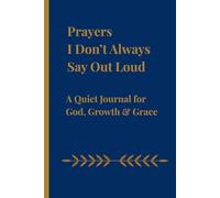 Prayers I Don’t Always Say Out Loud: A Quiet Journal for God, Growth & Grace