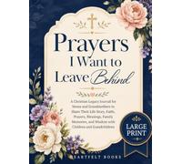 Prayers I Want to Leave Behind: A Christian Legacy Journal for Moms and Grandmothers to Share Their Life Story, Faith, Prayers, Blessings, Family ... Children and Grandchildren (Catholic Gifts)