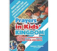 Prayers in Kids' Kingdom (PIKK): A Practical Approach Prayer Kit for Your Children, Powerful Prayers from the Parents Heart: A Repeated Morning & ... to Your Glorious Children: Volume 1 (Series)