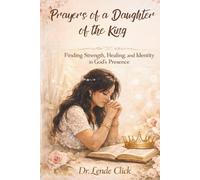 Prayers of a Daughter of the King: Finding Strength, Healing, and Identity in God’s Presence
