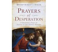 Prayers of Desperation: A Questioner's Prayer for Answers in Our Darkest Moments