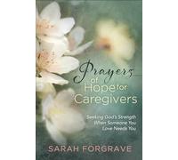 Prayers of Hope for Caregivers: Seeking God's Strength When Someone You Love Needs You