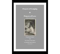 Prayers of Longing & Prayers of Love: Using Sacred Scripture & The Treasury of The Church Too Storm the Gates of Heaven