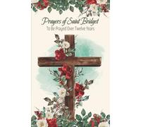 Prayers of Saint Bridget to Be Prayed Over Twelve Years: Includes a 12-Year Prayer Calendar to Persevere in Prayer and Accompany Your Fidelity in Daily Devotion.
