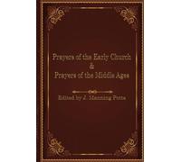 Prayers of the Early Church & Prayers of the Middle Ages (Istoria Christian Classics Library)