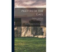Prayers of the Gael: Being a Translation From Irish Into English
