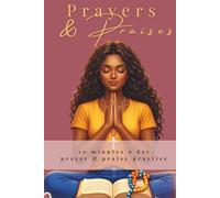 Prayers & Praises: 10 Minutes a Day Prayer & Praise Practice to Deepen Your Faith