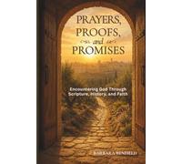 Prayers, Proofs, and Promises: Encountering God Through Scripture, History, and Faith (The Biblical Foundation Series)