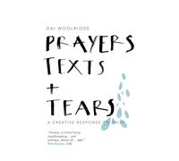 Prayers, Texts and Tears: A creative response to grief