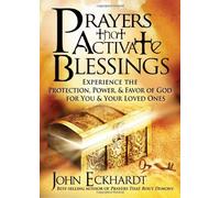Prayers that Activate Blessings: Experience the Protection, Power & Favor of God for You & Your Loved Ones by Eckhardt, John (2011) Paperback