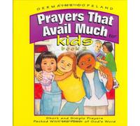 Prayers That Avail Much for Kids: Short and Simple Prayers Packed With the Power of God's Word: 2 (Prayers That Avail Much Series, 1)