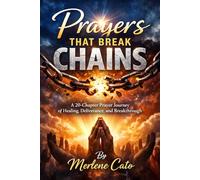Prayers That Break Chains A 20-Chapter Prayer Journey of Healing, Deliverance, and Breakthrough
