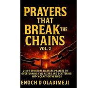 PRAYERS THAT BREAK CHAINS (VOL. 2): 2-IN-1 SPIRITUAL WARFARE PRAYERS TO OVERTURNING EVIL ALTARS AND SCATTERING WITCHCRAFT GATHERINGS