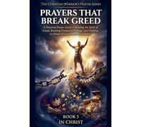Prayers That Break Greed. A Practical Prayer Guide to Binding the Spirit of Poverty and Walking in Supernatural Abundance (5)