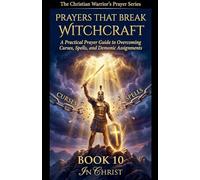 Prayers That Break Witchcraft. A Practical Prayer Guide to Overcoming Curses, Spells and Demonic Assignments (10)