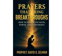Prayers That Bring Breakthroughs: How to Pray with Faith, Power, and Confidence (Family & Marriage Breakthrough: Prayers for Love, Protection, and Guidance)