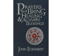 Prayers That Bring Healing & Activate Blessings (Prayers for Spiritual Battle)