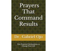 Prayers That Command Results: Fire-Powered Declarations to Change Your Life