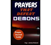 Prayers That Defeat Demons: Prayers To Rout Devil And Topple The power Of Evil