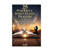 Prayers That Move Mountains: 25 Powerful Spirit-Filled Prayers for Breakthrough, Healing, Favor, and Divine Direction
