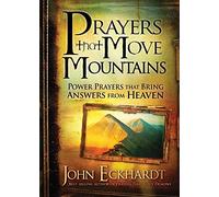 Prayers That Move Mountains: Power Prayers That Bring Answers from Heaven