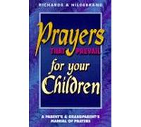 Prayers That Prevail for Your Children: A Parent's & Grandparent's Manual of Prayers