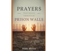 Prayers That Reach Through Prison Walls: Prayers for Incarcerated Loved Ones and the Families Who Love Them