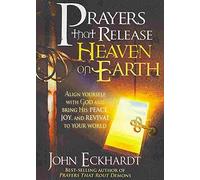 [[PRAYERS THAT RELEASE HEAVEN ON EARTH]] [By: ECKHARDT JOHN] [August, 2010]