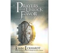 Prayers That Unlock Favor: Release Supernatural Increase and Accelerate Your Destiny