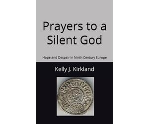 Prayers to a Silent God: Hope and Despair in Ninth Century Europe
