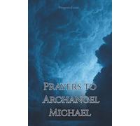 Prayers to Archangel Michael: Protection, Strength and Clarity for Difficult Times