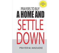 Prayers to buy a home and settle down: Volume 34 (40 Prayer Giants)