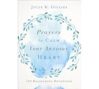 Prayers to Calm Your Anxious Heart: 100 Reassuring Devotions