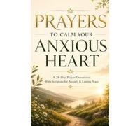 Prayers to Calm Your Anxious Heart: A 28-Day Prayer Devotional With Scripture for Anxiety & Lasting Peace (Praying the Psalms for Everyday life)