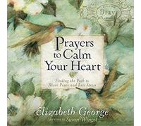 Prayers to Calm Your Heart: Finding the Path to More Peace and Less Stress