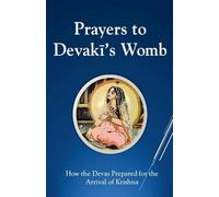 Prayers To Devaki's Womb: How the Devas Prepared For the Arrival of Krishna