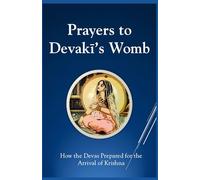 Prayers To Devaki's Womb: How the Devas Prepared For the Arrival of Krishna