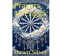 Prayers To Frigga: 4 (Prayers to the Norse Pantheon)
