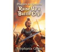Prayers to Heaven: Raise Up a Battle Cry!