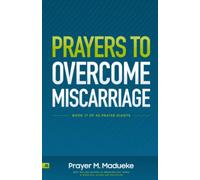 Prayers to Overcome Miscarriage: Soul-Lifting Scriptures and Faith-Filled Declarations to Stop Bleeding and Miscarriage during Pregnancy (40 Prayer Giants)