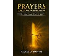 Prayers to Rescue a Generation: Partnering with God to Break Chains and Spark a Youth Revival