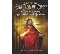 Prayers to Saint John the Baptist to Open the Paths of Love, Work, and Abundance