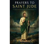 Prayers to Saint Jude: Prayer Book to Saint Jude Thaddeus, Patron Saint of Desperate and Impossible Causes. for Blessing, Protection, Love, ... + Novenas + Catholic Books: 3 (My Saints)