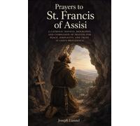 Prayers to St. Francis of Assisi: A Catholic Novena, Biography, and Companion of Prayers for Peace, Simplicity, and Trust in God's Providence
