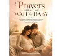 Prayers While We Wait for Baby: A 40-Week Pregnancy Devotional Journal for Expectant Parents with Scripture, Prayers, and Reflections